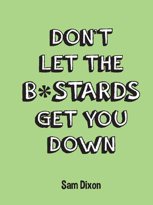 cover image of Don't Let the B*stards Get You Down
